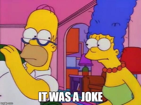 IT WAS A JOKE | made w/ Imgflip meme maker