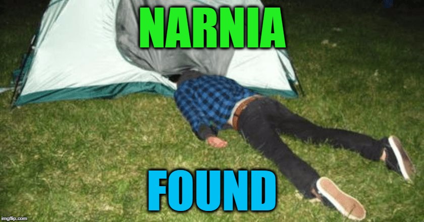 camping fail | NARNIA FOUND | image tagged in camping fail | made w/ Imgflip meme maker