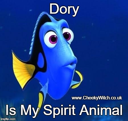 My Spirit Animal | Dory; www.CheekyWitch.co.uk; Is My Spirit Animal | image tagged in dory forgets,dory,spirit animal | made w/ Imgflip meme maker