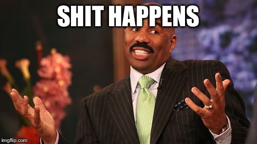 SHIT HAPPENS | image tagged in memes,steve harvey | made w/ Imgflip meme maker