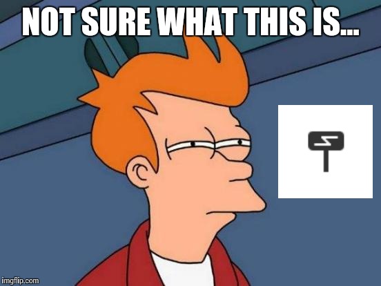 New icon! But what does it mean... | NOT SURE WHAT THIS IS... | image tagged in memes,futurama fry | made w/ Imgflip meme maker