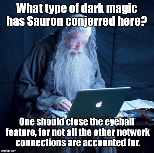 Gandalf ventures into the next level of magic. | What type of dark magic has Sauron conjerred here? One should close the eyeball feature, for not all the other network connections are accounted for. | image tagged in computer gandalf,sauron,dark magic | made w/ Imgflip meme maker