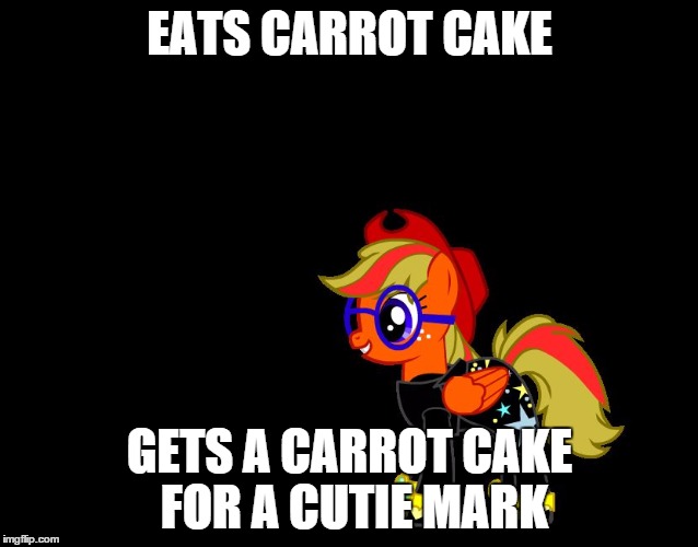 Carrot Cake | EATS CARROT CAKE; GETS A CARROT CAKE FOR A CUTIE MARK | image tagged in carrot cake | made w/ Imgflip meme maker