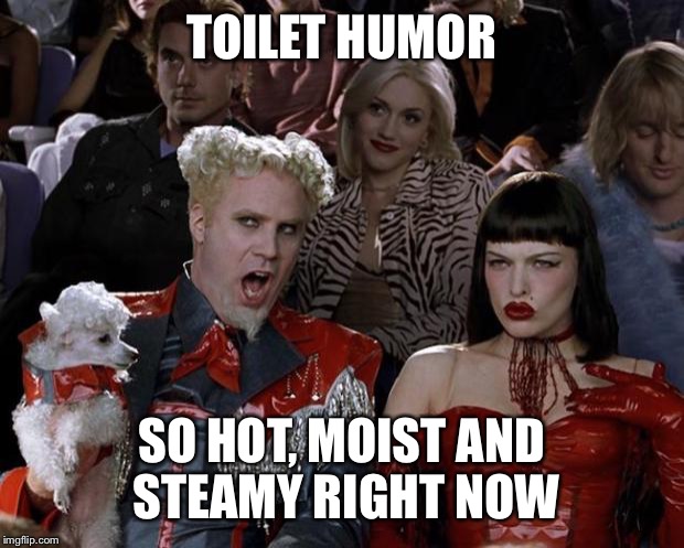 Poop jokes - never old | TOILET HUMOR; SO HOT, MOIST AND STEAMY RIGHT NOW | image tagged in memes,mugatu so hot right now,poop,toilet,toilet humor | made w/ Imgflip meme maker