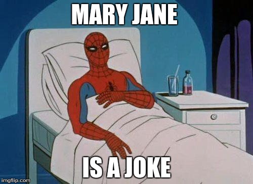 Spiderman Hospital | MARY JANE; IS A JOKE | image tagged in memes,spiderman hospital,spiderman | made w/ Imgflip meme maker