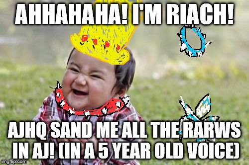 Evil Toddler Meme | AHHAHAHA! I'M RIACH! AJHQ SAND ME ALL THE RARWS IN AJ! (IN A 5 YEAR OLD VOICE) | image tagged in memes,evil toddler | made w/ Imgflip meme maker