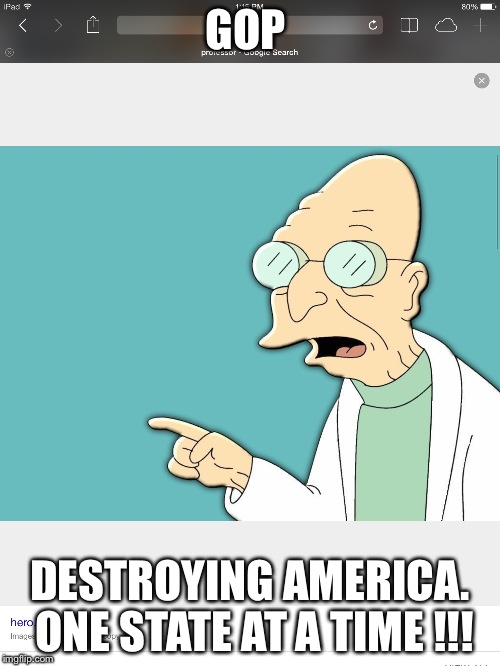 They hate the USA.  | GOP; DESTROYING AMERICA. ONE STATE AT A TIME !!! | image tagged in politics | made w/ Imgflip meme maker