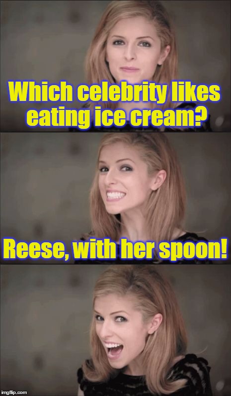 That's easier than scooping it with her fingers  | Which celebrity likes eating ice cream? Reese, with her spoon! | image tagged in bad pun anna kendrick,memes,anna kendrick memes,funny,celebrity puns,reese witherspoon | made w/ Imgflip meme maker