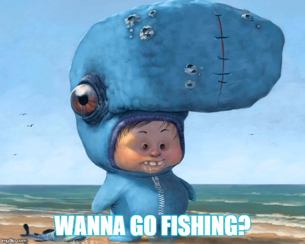 Seaboy | WANNA GO FISHING? | image tagged in funny meme | made w/ Imgflip meme maker