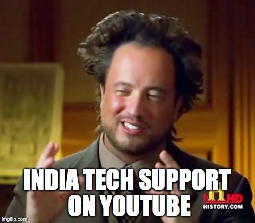 Ancient Aliens Meme | INDIA TECH SUPPORT ON YOUTUBE | image tagged in memes,ancient aliens | made w/ Imgflip meme maker