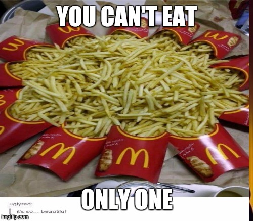 YOU CAN'T EAT ONLY ONE | made w/ Imgflip meme maker