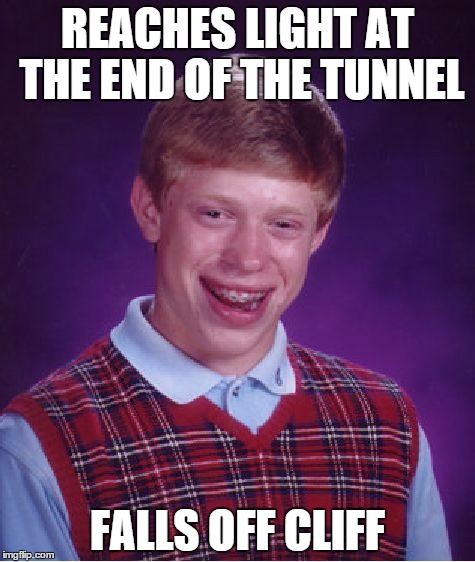 Bad Luck Brian Meme | REACHES LIGHT AT THE END OF THE TUNNEL; FALLS OFF CLIFF | image tagged in memes,bad luck brian | made w/ Imgflip meme maker