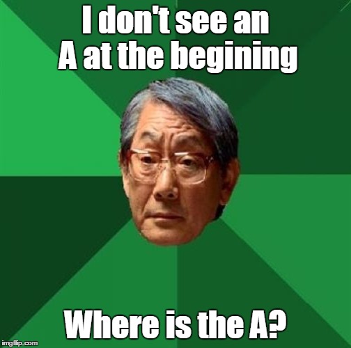 I don't see an A at the begining Where is the A? | made w/ Imgflip meme maker
