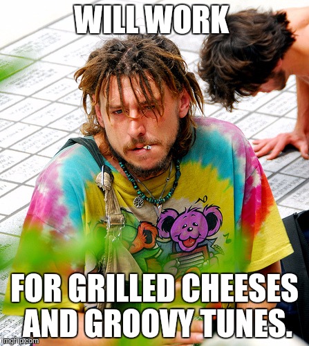 Stoner PhD Meme | WILL WORK; FOR GRILLED CHEESES AND GROOVY TUNES. | image tagged in memes,stoner phd | made w/ Imgflip meme maker