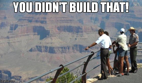 YOU DIDN'T BUILD THAT! | made w/ Imgflip meme maker