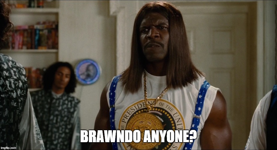 BRAWNDO ANYONE? | made w/ Imgflip meme maker