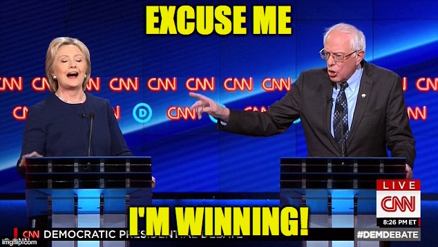 Is this sexist? | EXCUSE ME; I'M WINNING! | image tagged in democratic debate,bernie sanders,hillary clinton | made w/ Imgflip meme maker