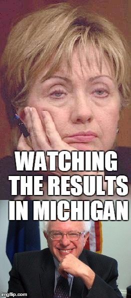 michigan results | WATCHING THE RESULTS IN MICHIGAN | image tagged in primary,democrats,bernie sanders,hillary clinton | made w/ Imgflip meme maker