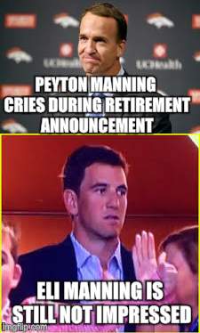 Peyton is filled with emotion, as he declares retirement from the game he loves; Eli is still not impressed.  | PEYTON MANNING CRIES DURING RETIREMENT ANNOUNCEMENT; ELI MANNING IS STILL NOT IMPRESSED | image tagged in peyton manning,eli manning,football,original meme,not impressed | made w/ Imgflip meme maker