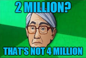 2 MILLION? THAT'S NOT 4 MILLION | made w/ Imgflip meme maker