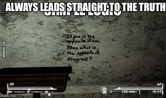 The simple current logic |  ALWAYS LEADS STRAIGHT TO THE TRUTH; SIMPLE LOGIC | image tagged in fallout,congress | made w/ Imgflip meme maker