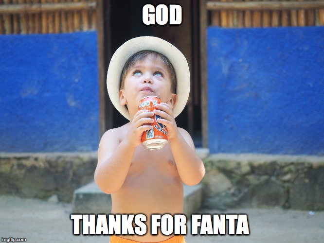 Fanta | GOD; THANKS FOR FANTA | image tagged in fantasy | made w/ Imgflip meme maker