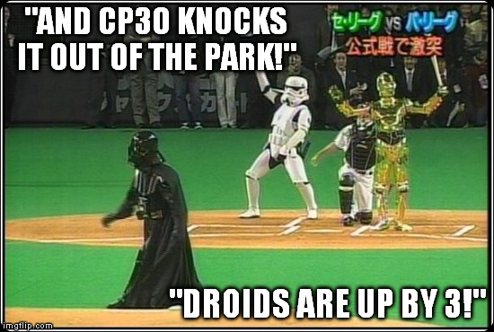 "AND CP3O KNOCKS IT OUT OF THE PARK!" "DROIDS ARE UP BY 3!" | made w/ Imgflip meme maker