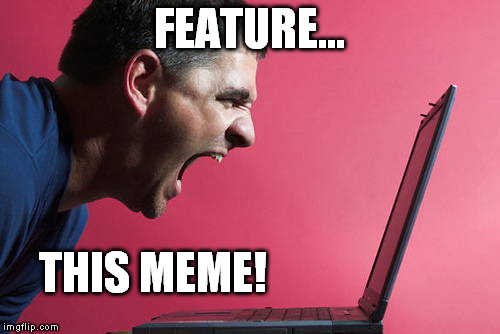 FEATURE... THIS MEME! | made w/ Imgflip meme maker