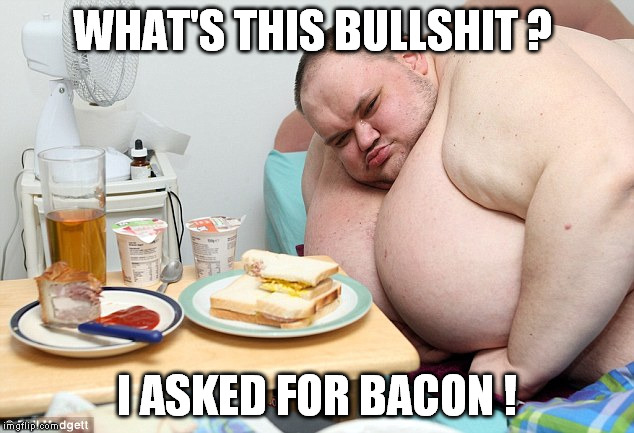 WHAT'S THIS BULLSHIT ? I ASKED FOR BACON ! | made w/ Imgflip meme maker