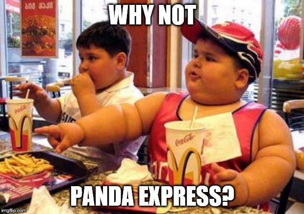 WHY NOT PANDA EXPRESS? | made w/ Imgflip meme maker