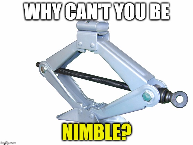 Jack: | WHY CAN'T YOU BE; NIMBLE? | image tagged in scissor jack,jack,nimble,nursery rhymes | made w/ Imgflip meme maker