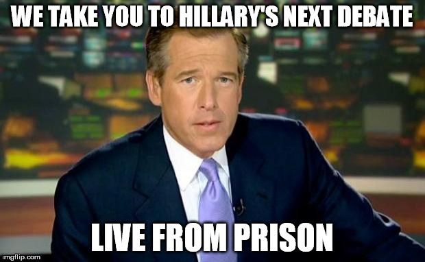 Brian Williams Was There Meme | WE TAKE YOU TO HILLARY'S NEXT DEBATE; LIVE FROM PRISON | image tagged in memes,brian williams was there | made w/ Imgflip meme maker