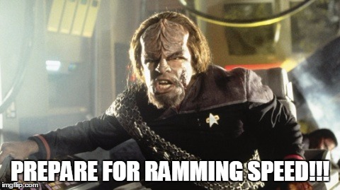 Ramming Speed - Star Trek | PREPARE FOR RAMMING SPEED!!! | image tagged in ramming speed - star trek | made w/ Imgflip meme maker