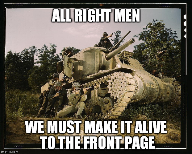 Don't lose hope | ALL RIGHT MEN; WE MUST MAKE IT ALIVE TO THE FRONT PAGE | image tagged in memes | made w/ Imgflip meme maker