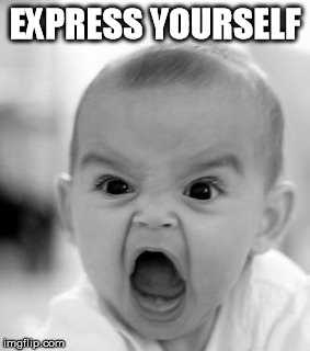 Angry Baby Meme | EXPRESS YOURSELF | image tagged in memes,angry baby | made w/ Imgflip meme maker