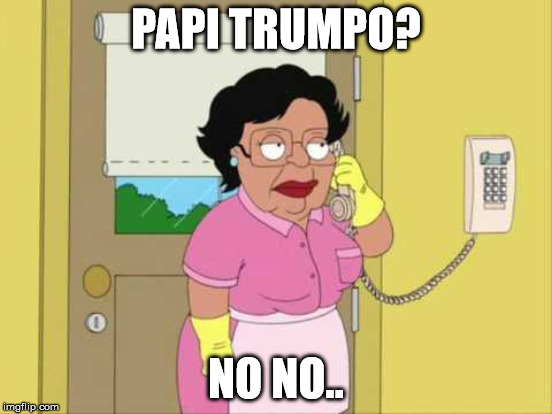 don | PAPI TRUMPO? NO NO.. | image tagged in trump | made w/ Imgflip meme maker