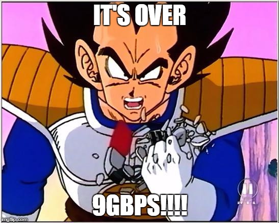 Vegeta over 9000 | IT'S OVER; 9GBPS!!!! | image tagged in vegeta over 9000 | made w/ Imgflip meme maker