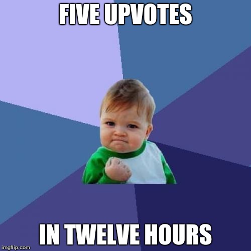 Success Kid | FIVE UPVOTES; IN TWELVE HOURS | image tagged in memes,success kid | made w/ Imgflip meme maker