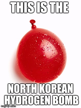North Korean Hydrogen Bomb | THIS IS THE; NORTH KOREAN HYDROGEN BOMB | image tagged in north korean hydrogen bomb | made w/ Imgflip meme maker