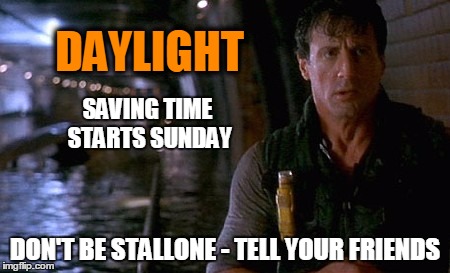 Daylight Saving Time Stallone | DAYLIGHT; SAVING TIME STARTS SUNDAY; DON'T BE STALLONE - TELL YOUR FRIENDS | image tagged in sylvester stallone,stallone,daylight saving time | made w/ Imgflip meme maker