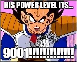 Its OVER 9000! | HIS POWER LEVEL ITS... 9001!!!!!!!!!!!!! | image tagged in its over 9000 | made w/ Imgflip meme maker