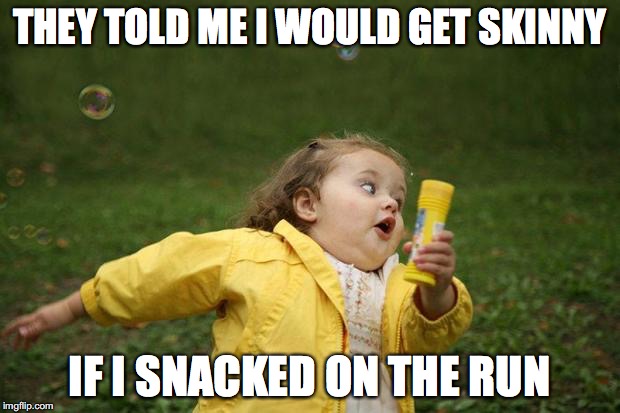 girl running | THEY TOLD ME I WOULD GET SKINNY; IF I SNACKED ON THE RUN | image tagged in girl running | made w/ Imgflip meme maker