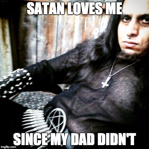 SATAN LOVES ME; SINCE MY DAD DIDN'T | image tagged in classic goth guy | made w/ Imgflip meme maker