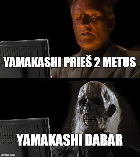 I'll Just Wait Here Meme | YAMAKASHI PRIEŠ 2 METUS; YAMAKASHI DABAR | image tagged in memes,ill just wait here | made w/ Imgflip meme maker