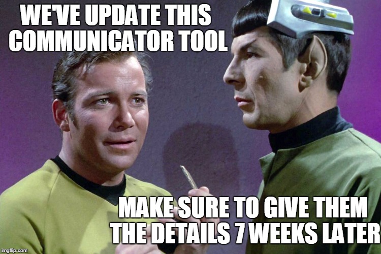  WE'VE UPDATE THIS COMMUNICATOR TOOL; MAKE SURE TO GIVE THEM THE DETAILS 7 WEEKS LATER | image tagged in star trek | made w/ Imgflip meme maker