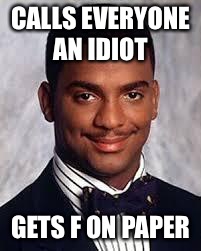 Thug Life | CALLS EVERYONE AN IDIOT; GETS F ON PAPER | image tagged in thug life | made w/ Imgflip meme maker
