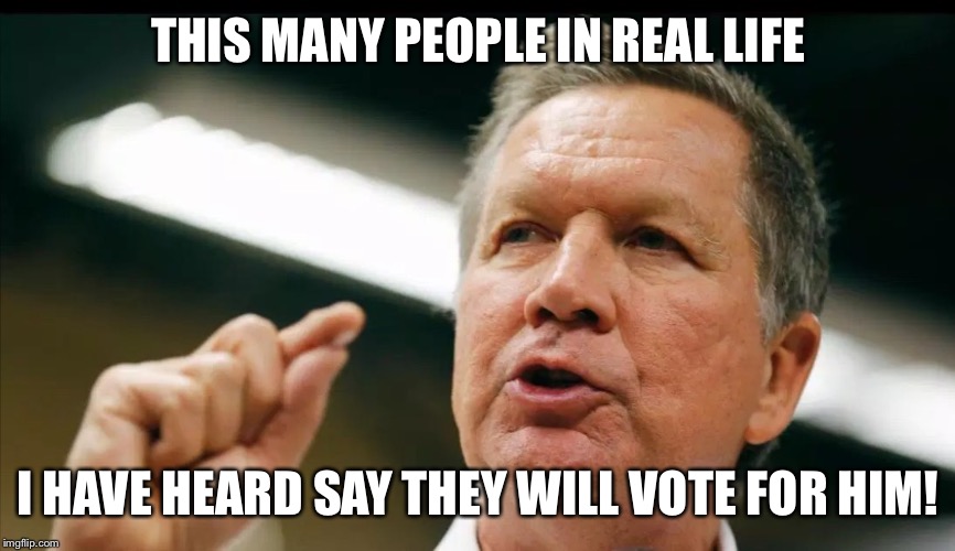 JOHN KASICH an interest | THIS MANY PEOPLE IN REAL LIFE I HAVE HEARD SAY THEY WILL VOTE FOR HIM! | image tagged in john kasich an interest | made w/ Imgflip meme maker