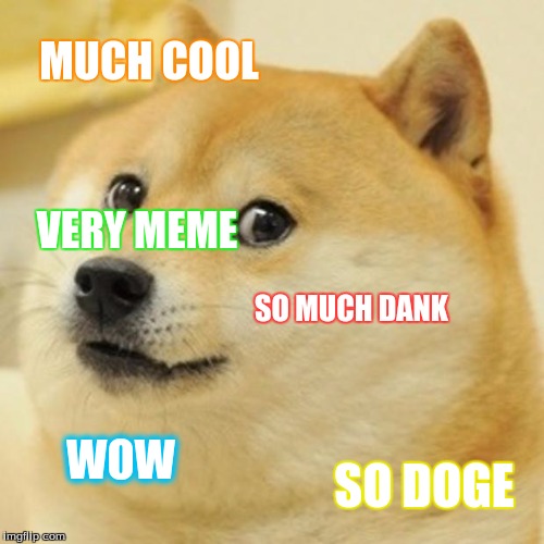 Doge Meme | MUCH COOL; VERY MEME; SO MUCH DANK; WOW; SO DOGE | image tagged in memes,doge | made w/ Imgflip meme maker