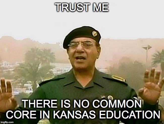 TRUST BAGHDAD BOB | TRUST ME; THERE IS NO COMMON CORE IN KANSAS EDUCATION | image tagged in trust baghdad bob | made w/ Imgflip meme maker