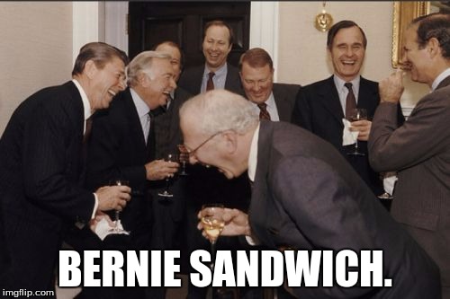 Another way to mess up his name. | BERNIE SANDWICH. | image tagged in memes,laughing men in suits,bernie sanders | made w/ Imgflip meme maker